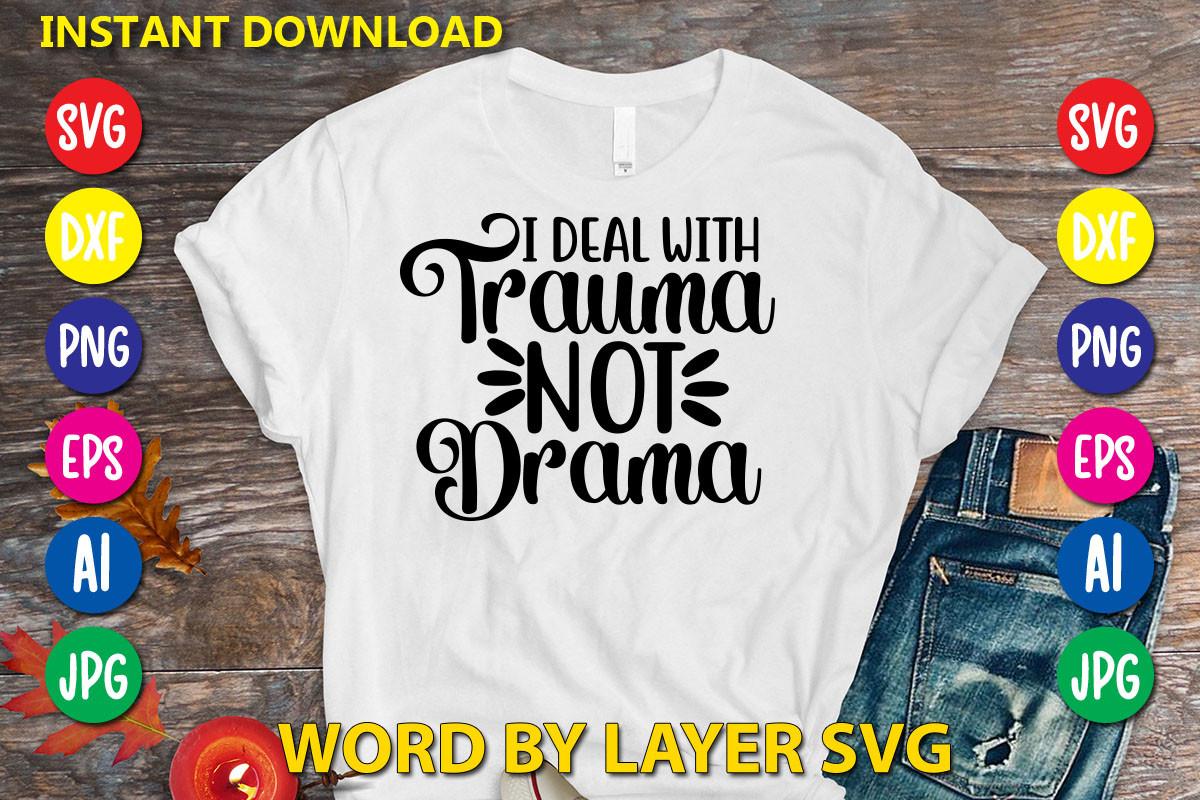I Deal with Trauma Not Drama