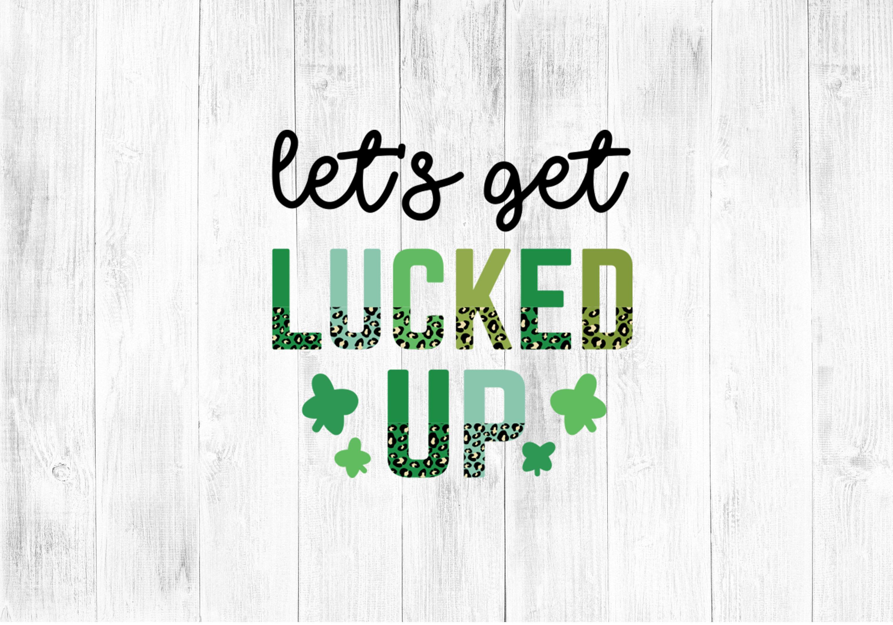 Lets Get Lucked Up Sublimation Design