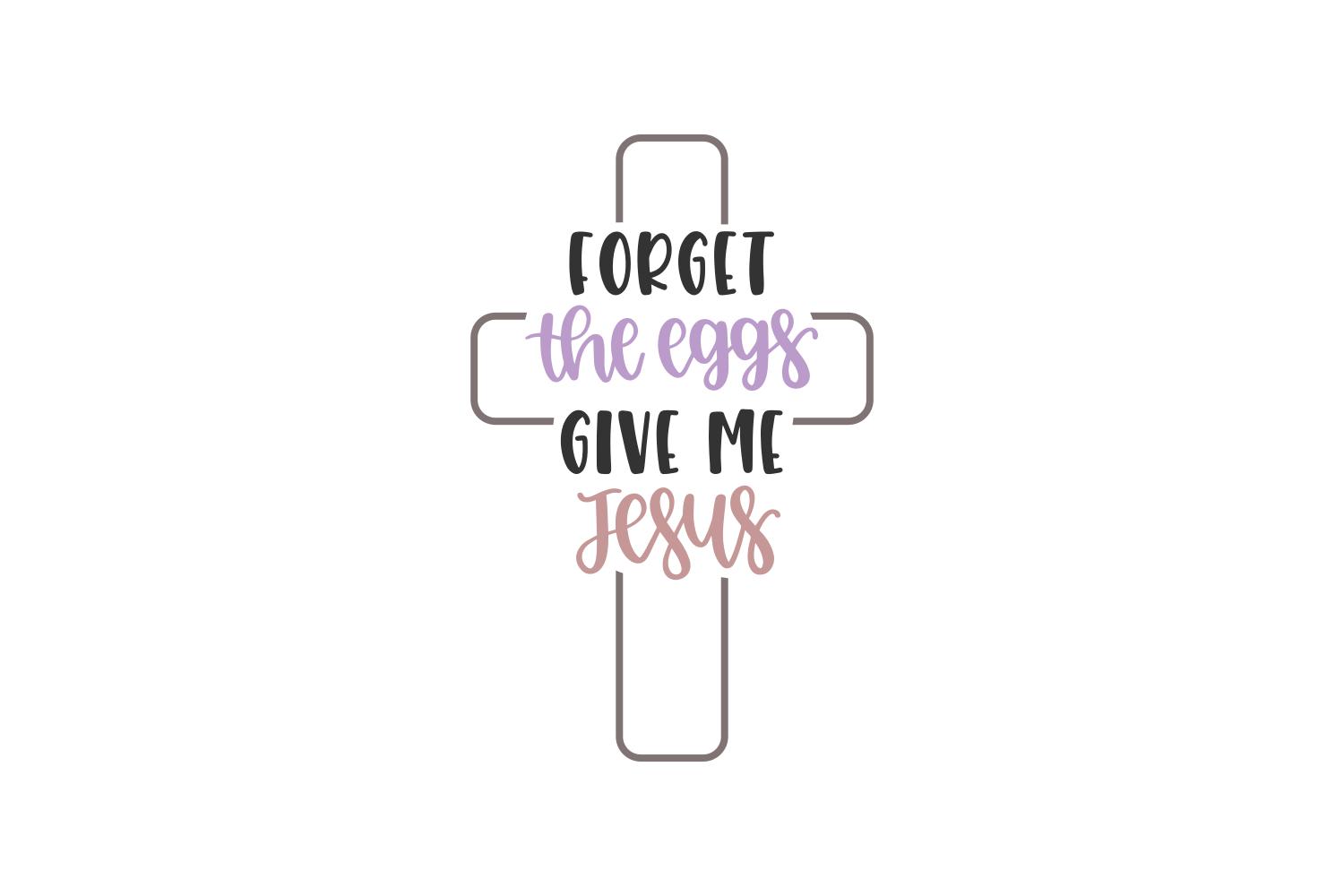 Forget the Eggs, Give Me Jesus