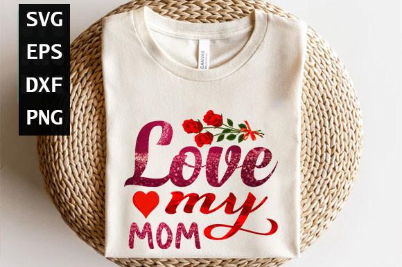 Love My Mom Sublimation Design