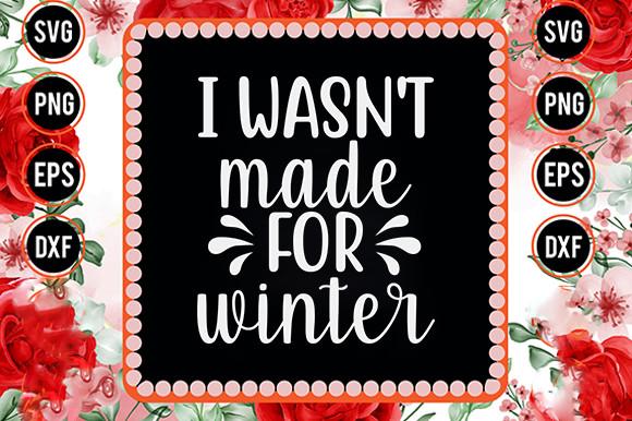 Winter Svg Design, I Wasn't Made for