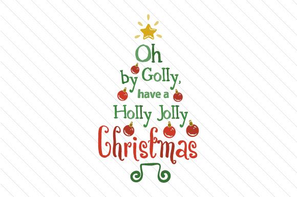 Oh by Golly, Have a Holly Jolly Christmas