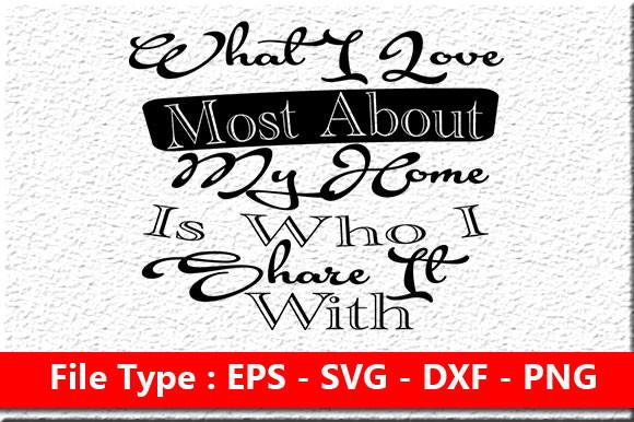Home Sign Svg Design, What I Love Most a