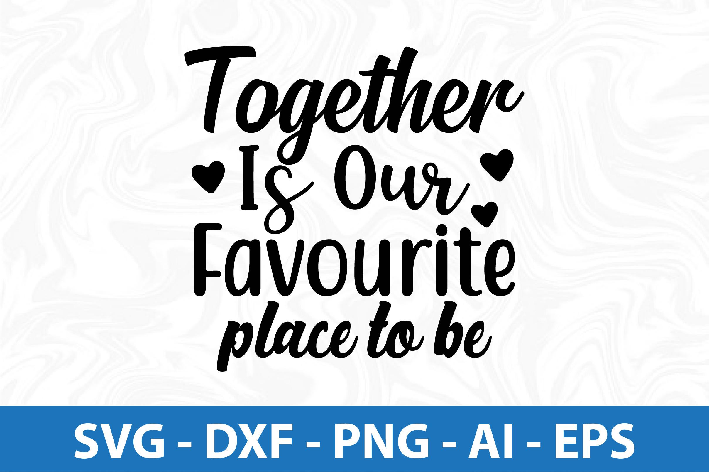 Together is Our Favourite Place to Be