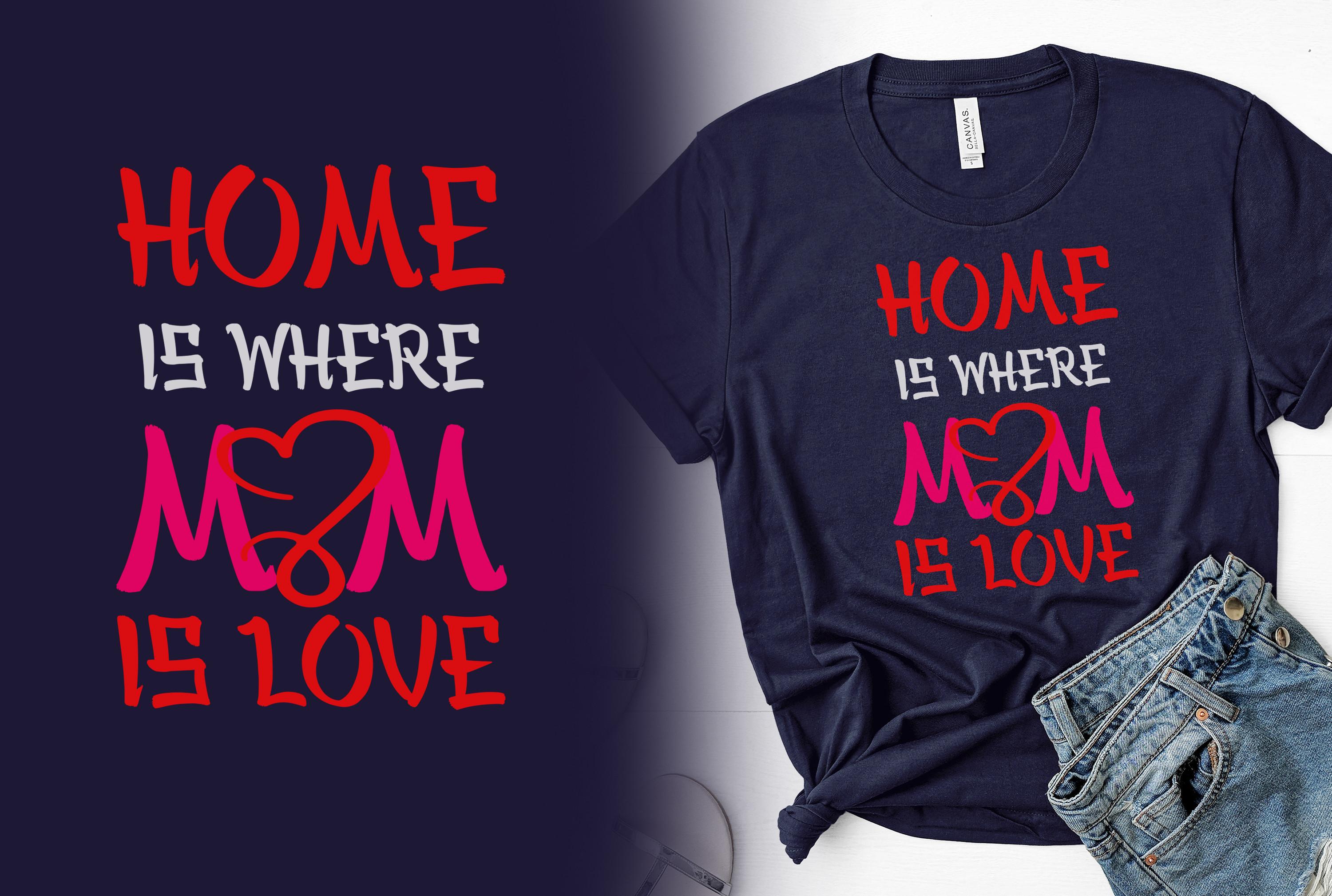 Home is Where Mom is Love T-shirt