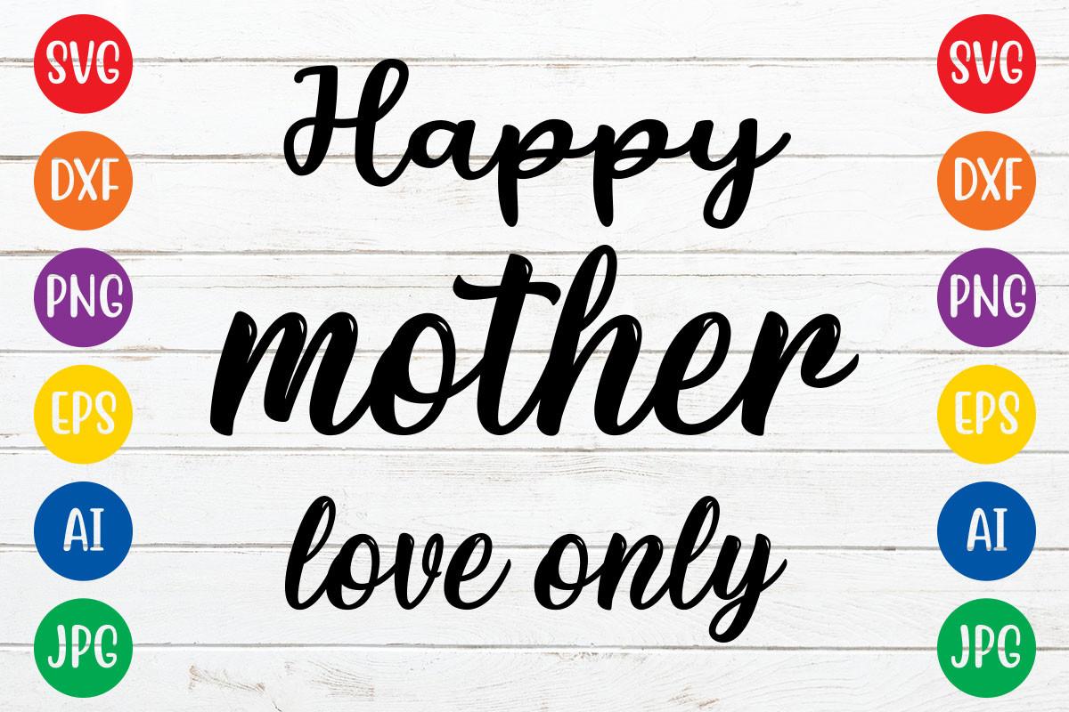 Happy Mother Love Only