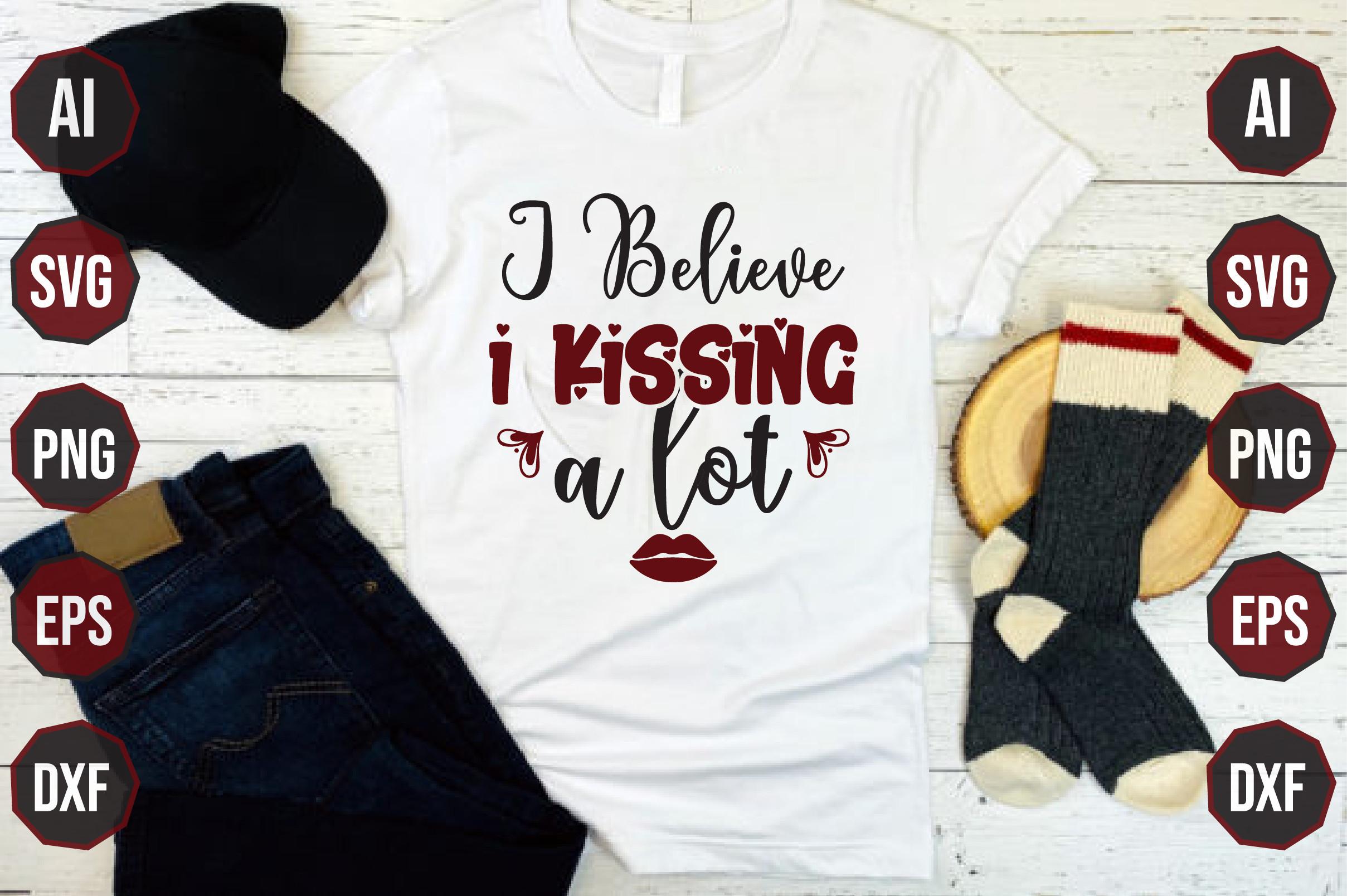I Believe I Kissing a Lot