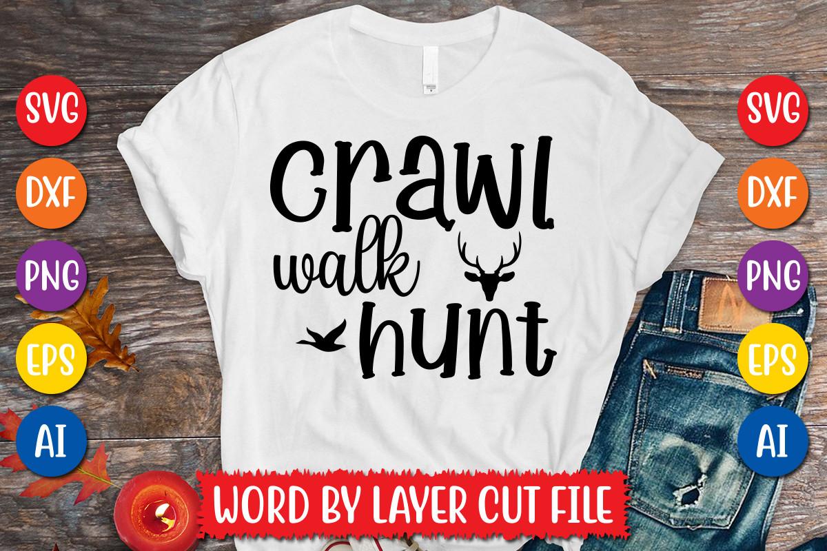 Crawl Walk Hunt Svg Design