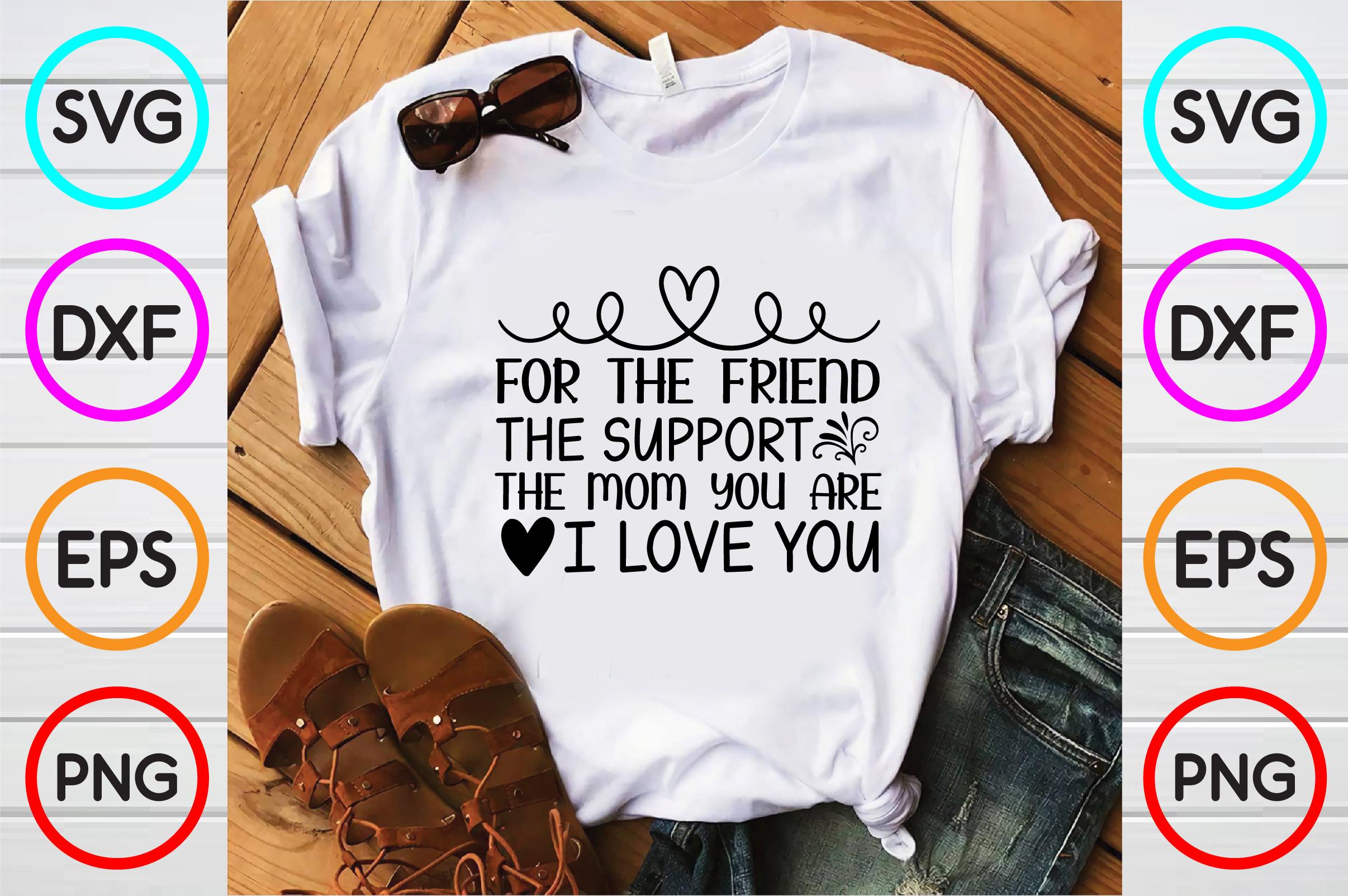 For the Friend  the Support the Mom You