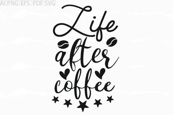 About Life After Coffee Svg Graphic