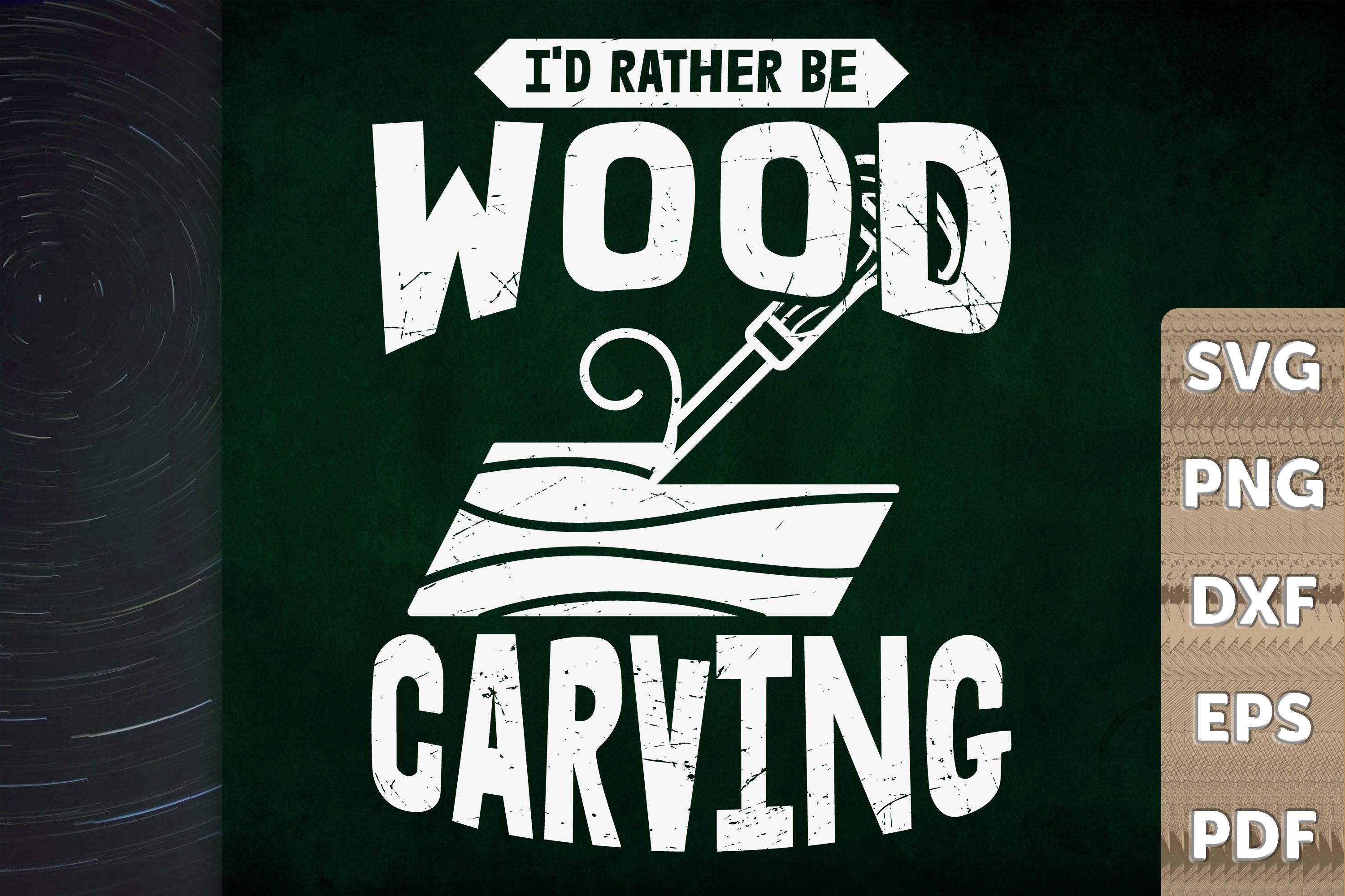 Funny Design I'd Rather Be Wood Carving