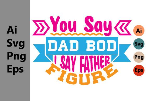You Say Dad Bod I Say Father Figure