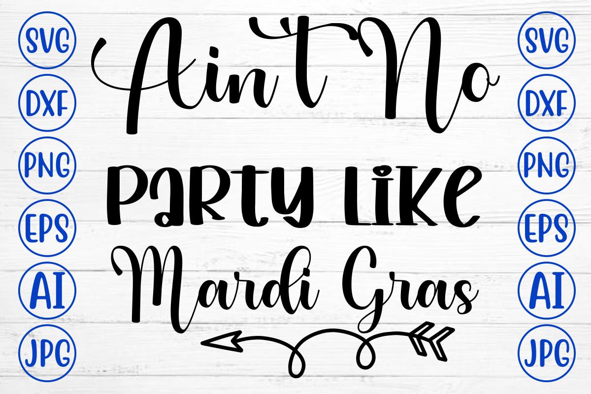 Ain't No Party Like Mardi Gras Svg