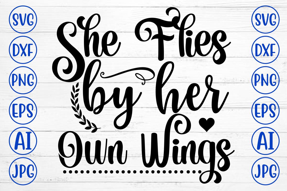 She Flies by Her Own Wings Svg