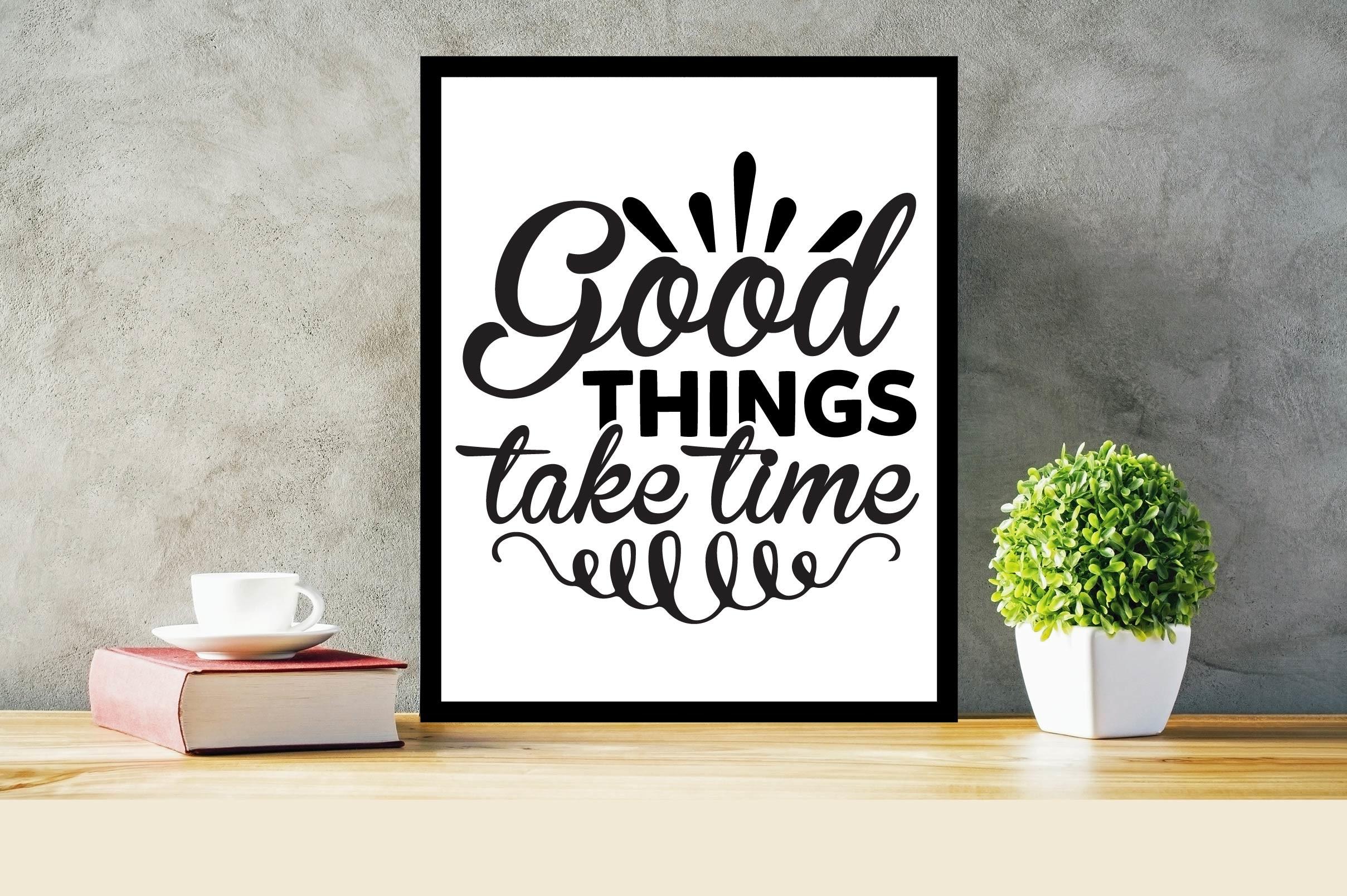 Good Things Take Time