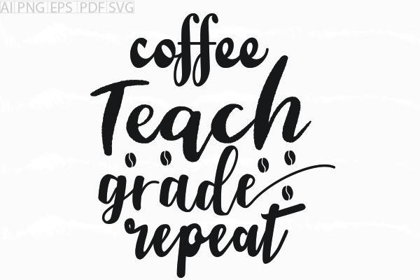 About Coffee Teach Grade Repeat Svg