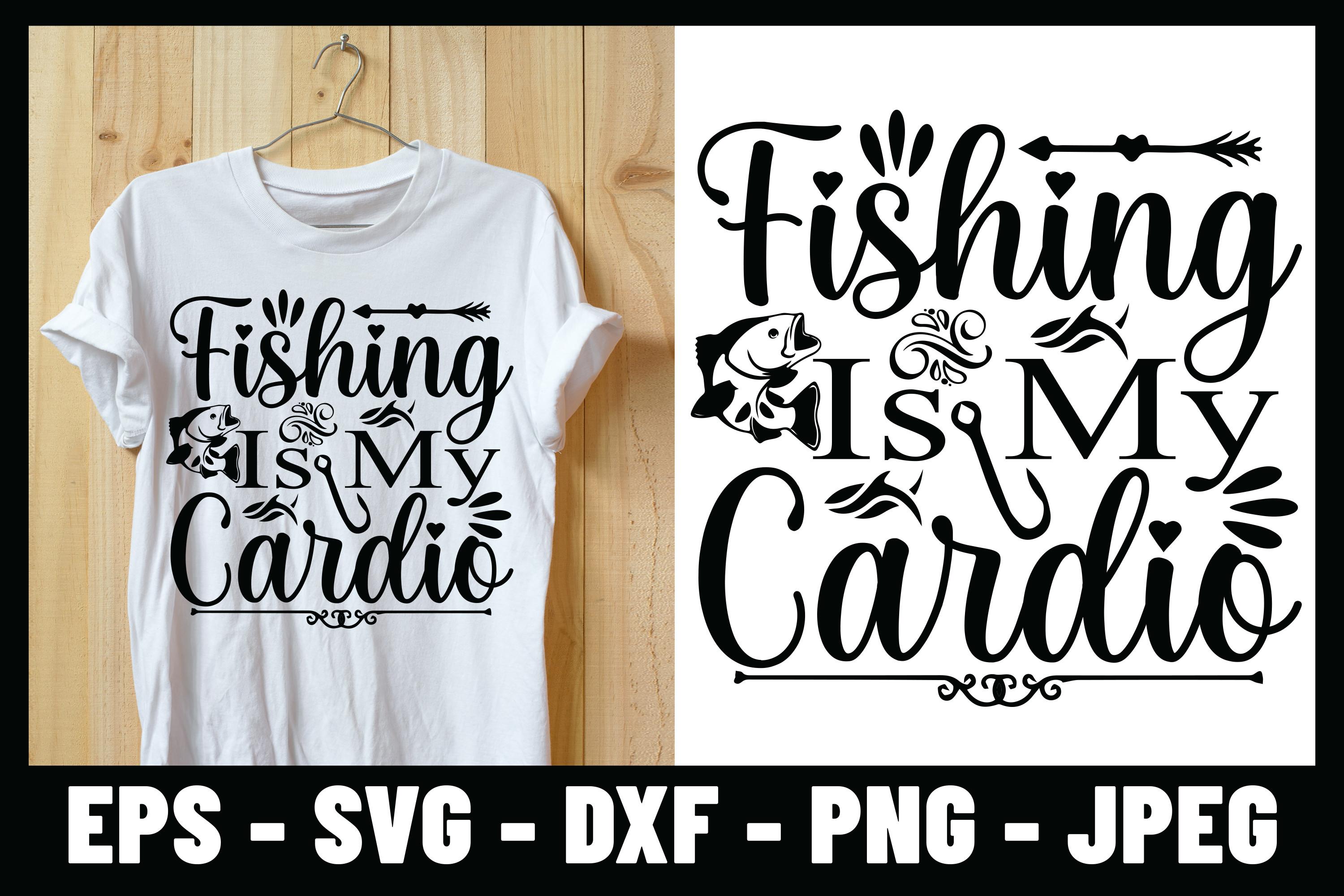 Fishing is My Cardio T-shirt Design