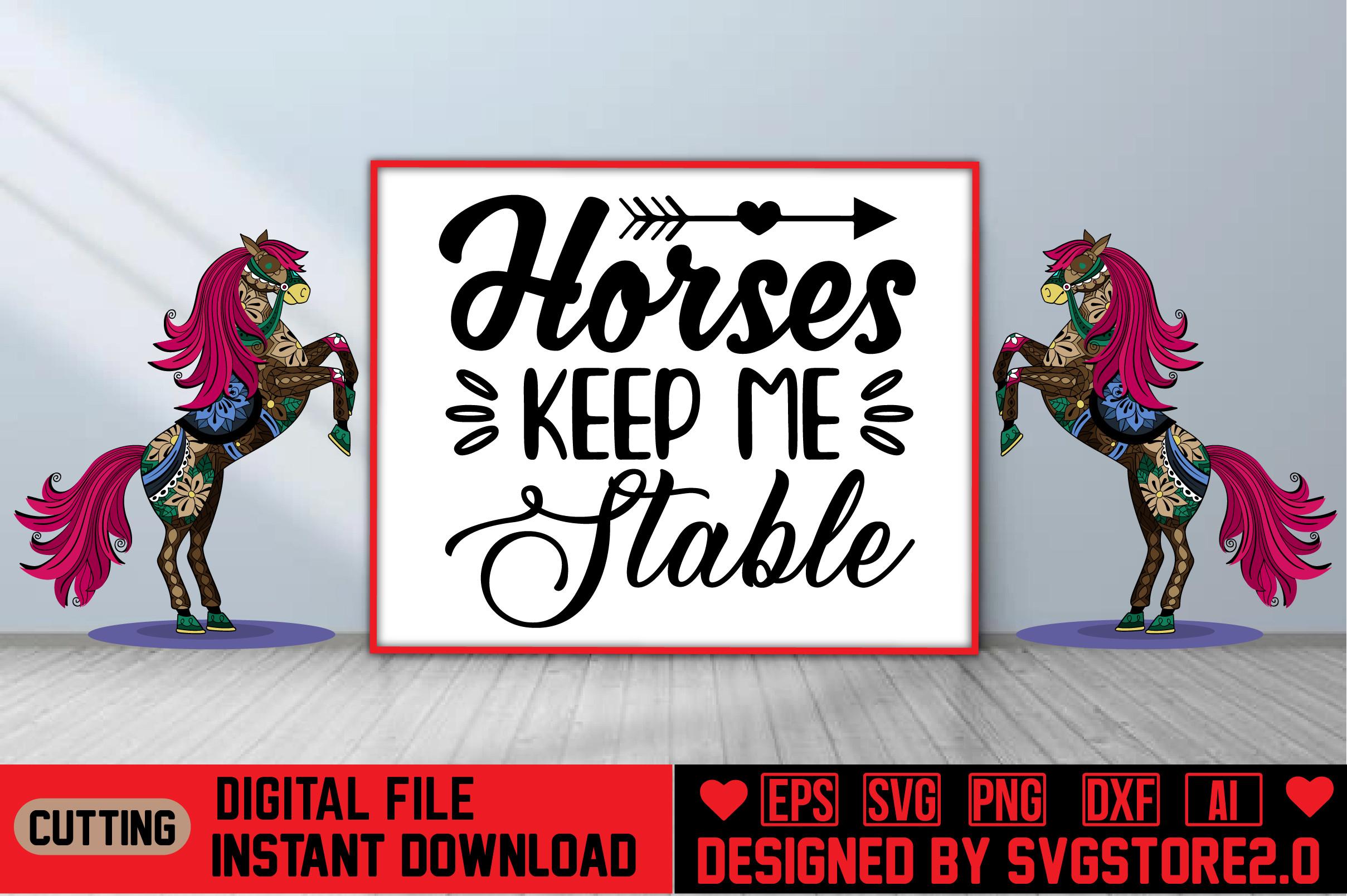 Horses Keep Me Stable