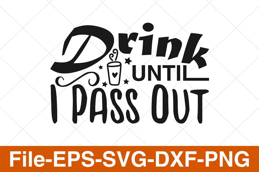 Drink Until I Pass out