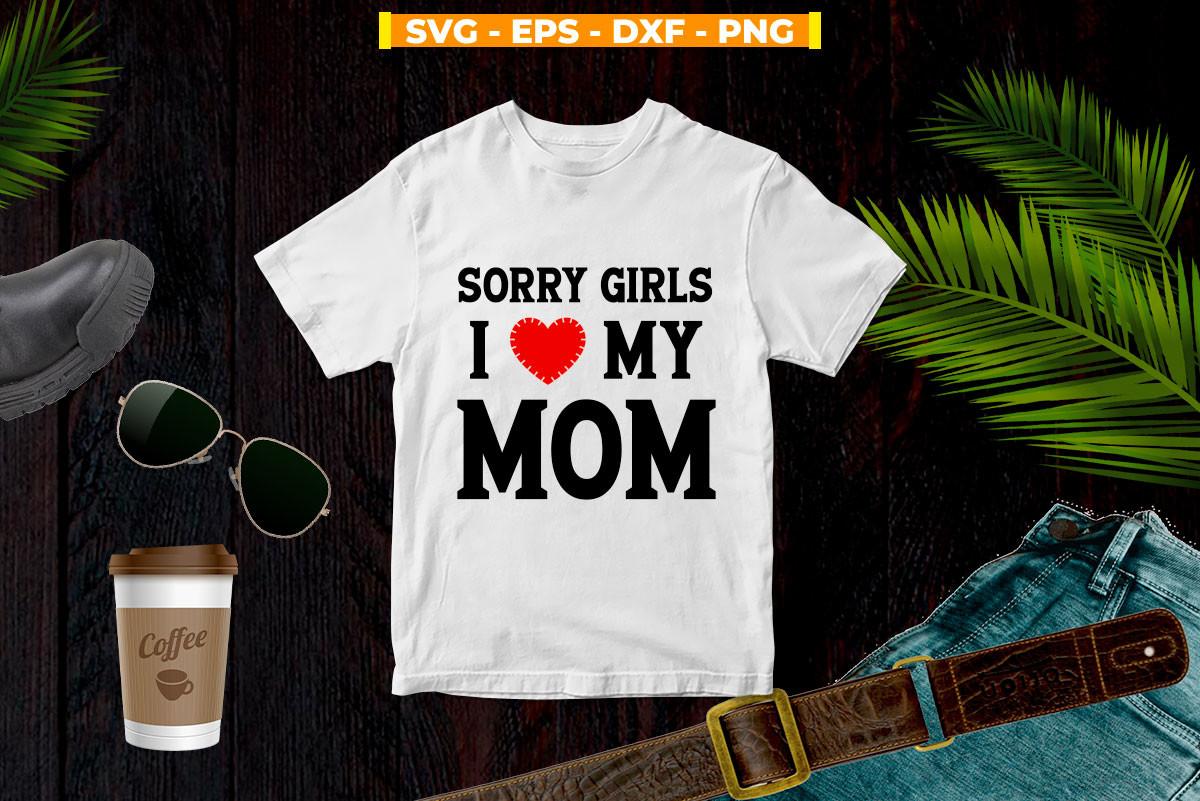 Sorry Girls I Love My Mom