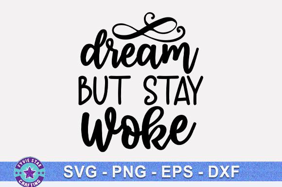 Dream but Stay Woke SVG