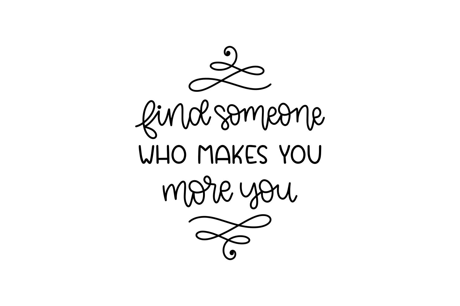 Find Someone Who Makes You More You
