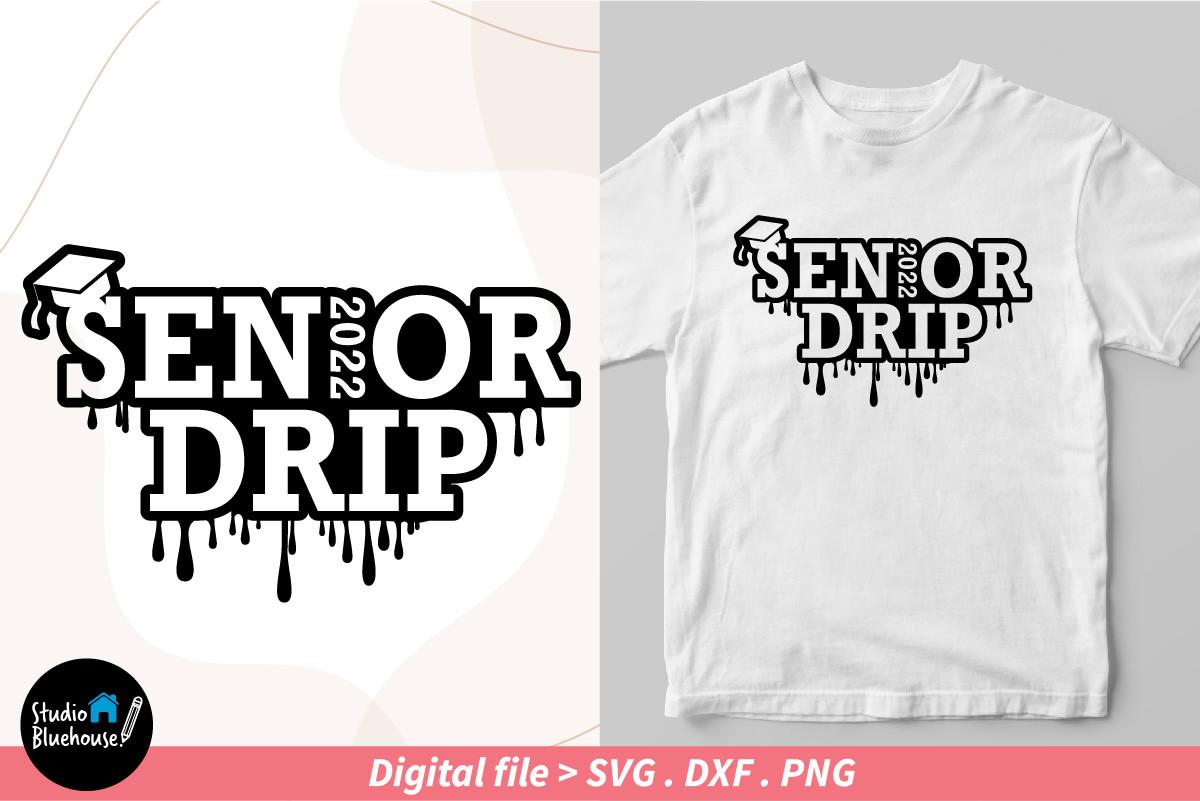 Senior Drip 2022 Svg & Shirt