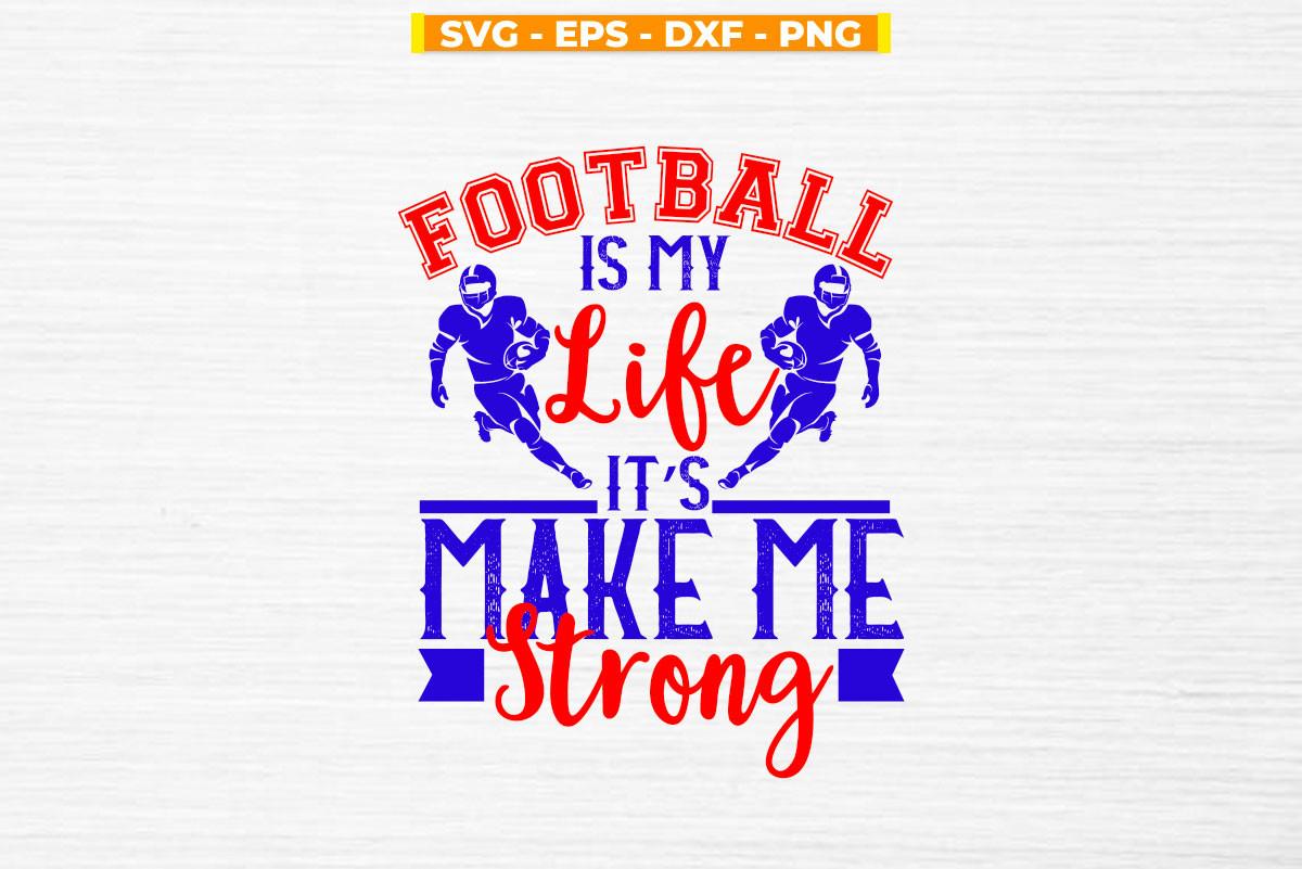 Football is My Life It's Make Me Strong