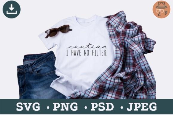 Caution I Have No Filter