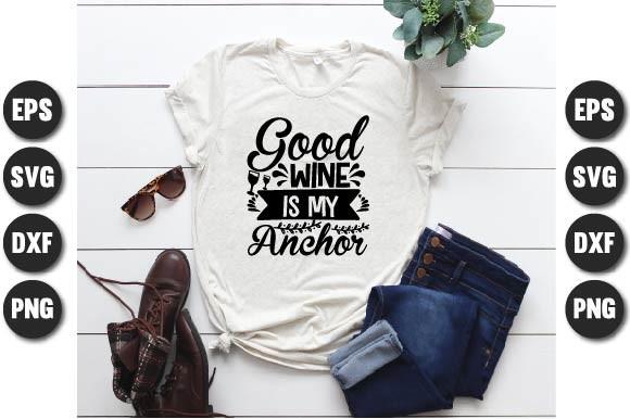 Good Wine is My Anchor.