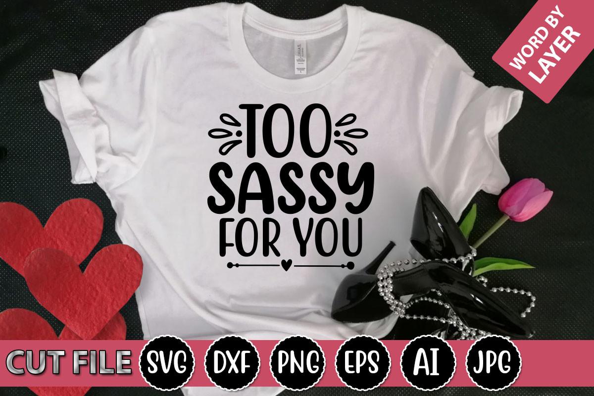 Too Sassy for You Svg