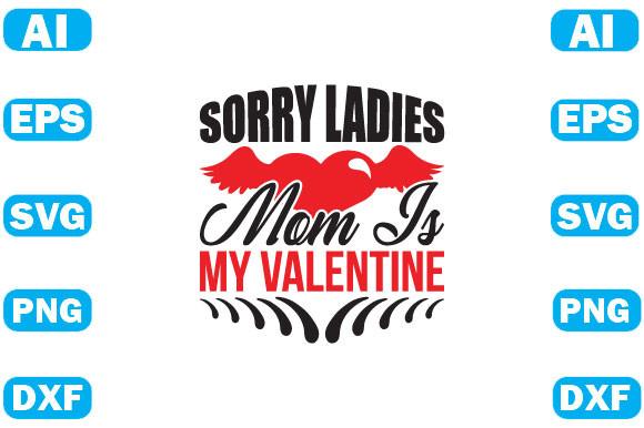 Sorry Ladies Mom is My Valentine