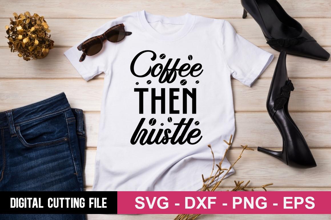Coffee then Hustle SVG