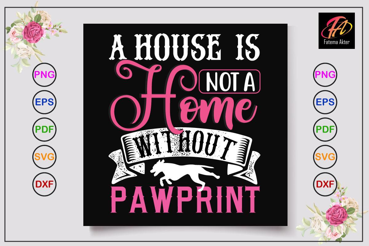 A House is Not Home Without Pawprint