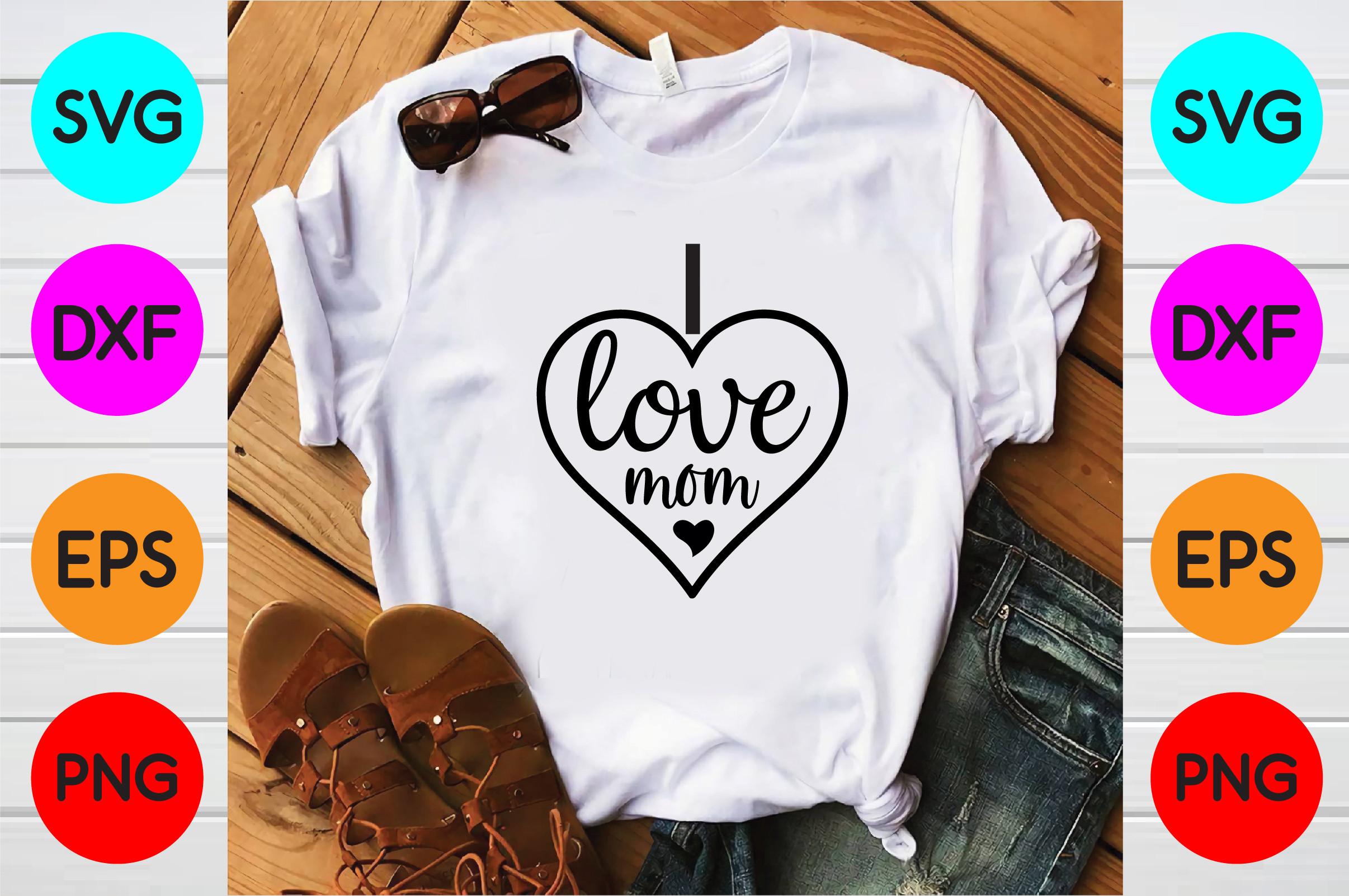 I Love Mom Svg Designs