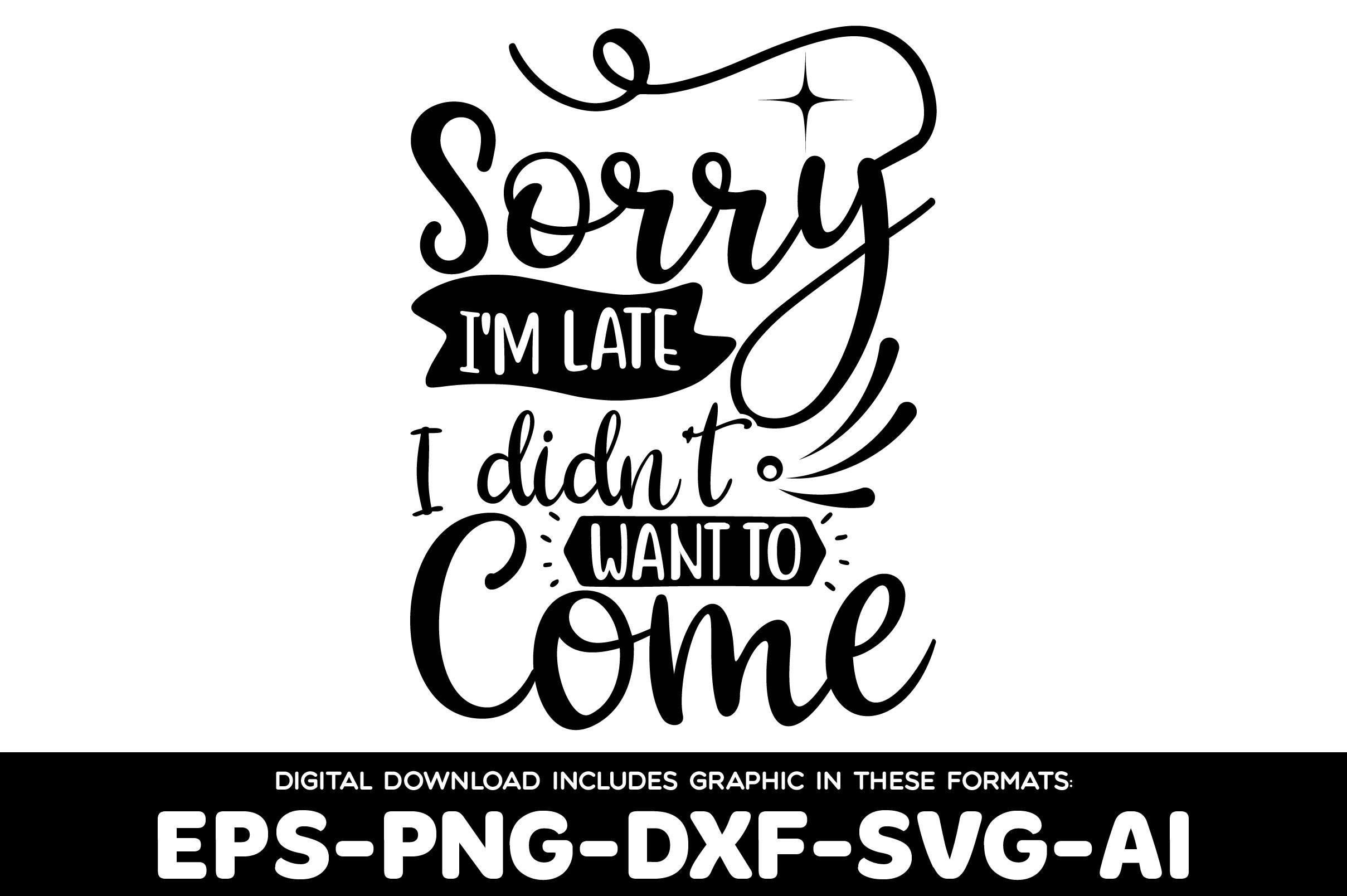 Sorry I'm Late I Didn't Want to Come