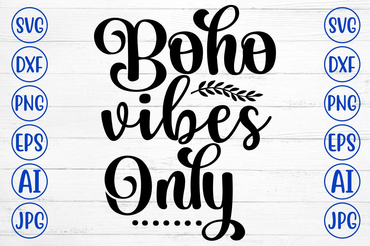 Boho Vibes Only Svg