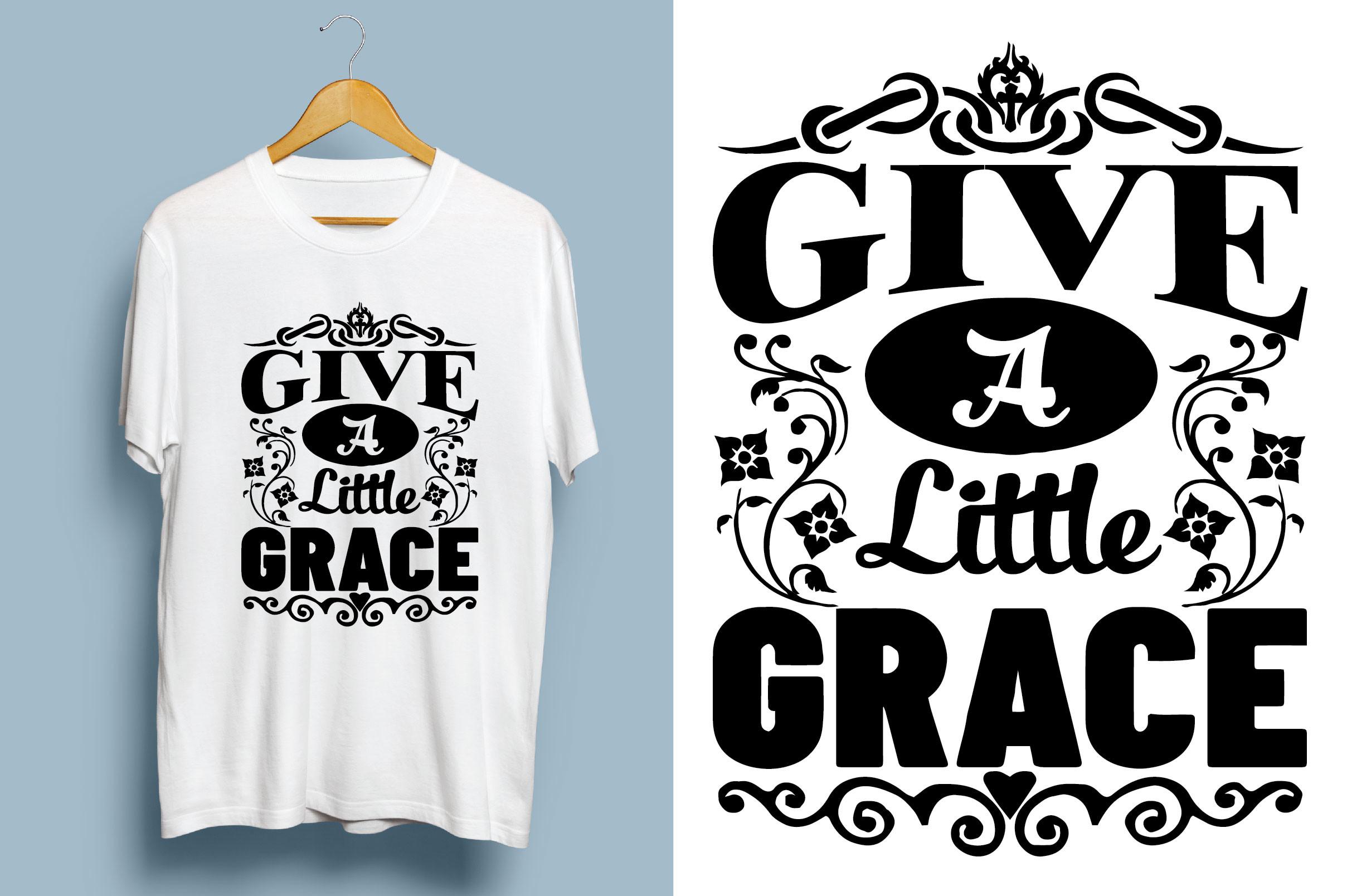 Give a Little Grace. Typography T-shirt
