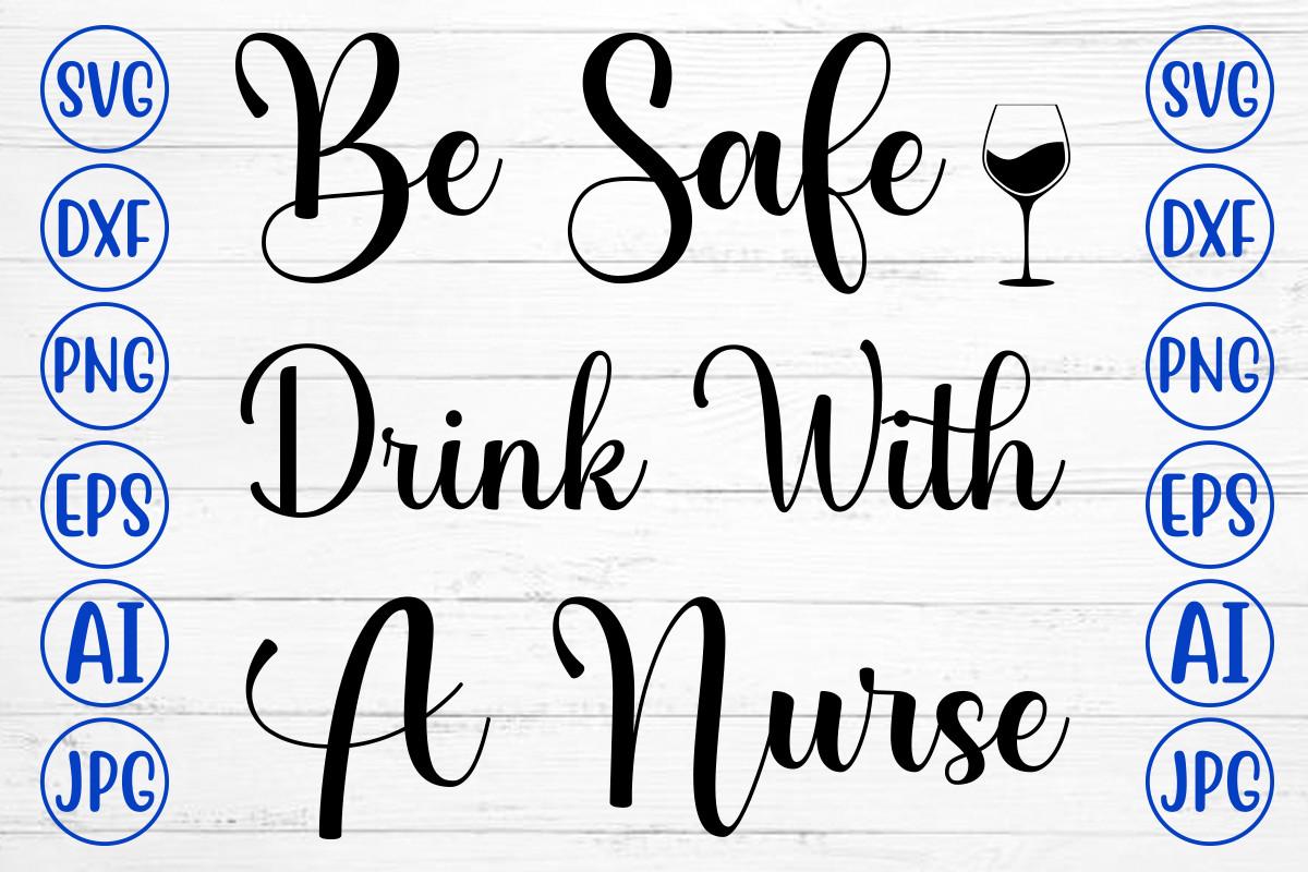 Be Safe Drink with a Nurse Svg