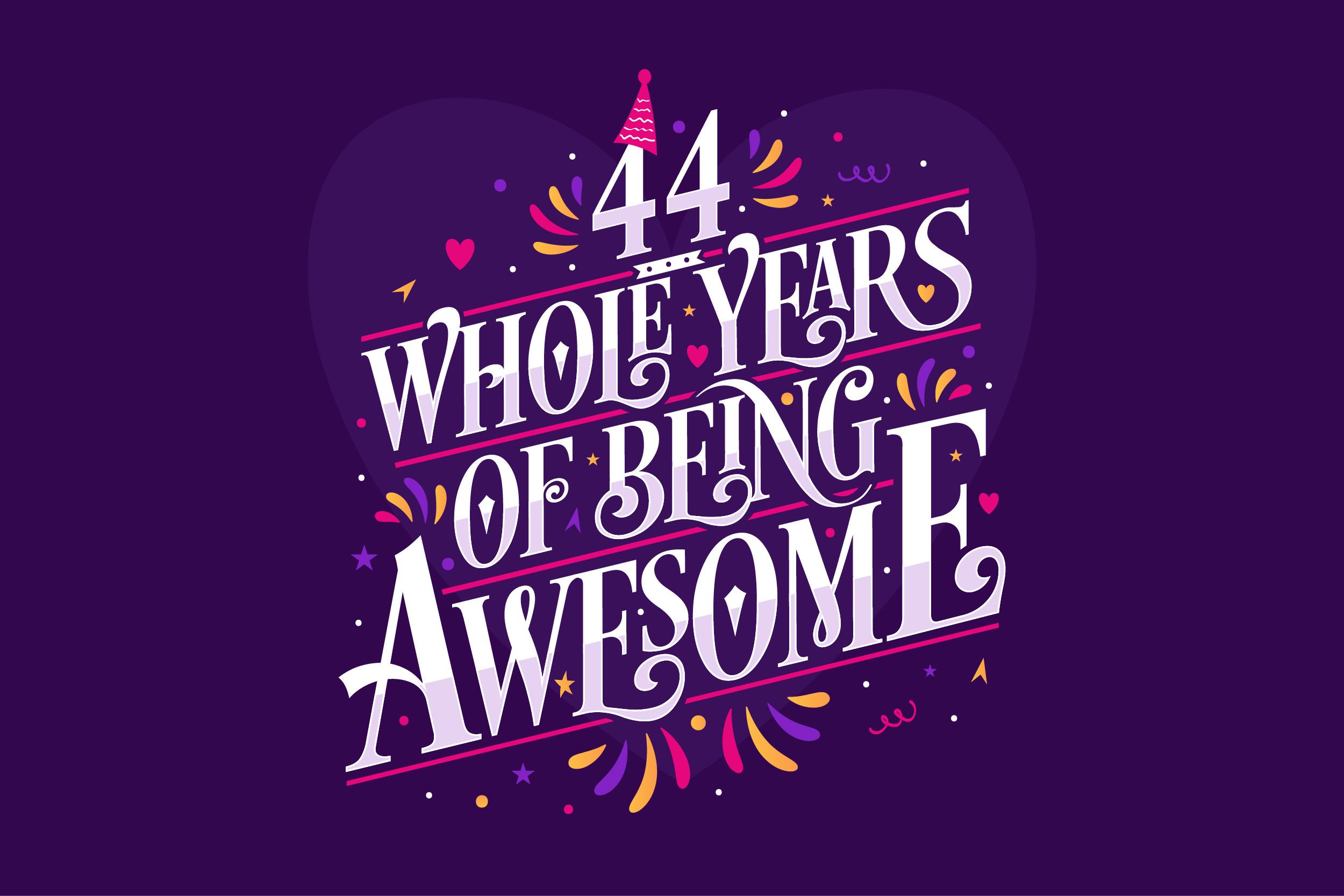 44 Whole Years of Being Awesome