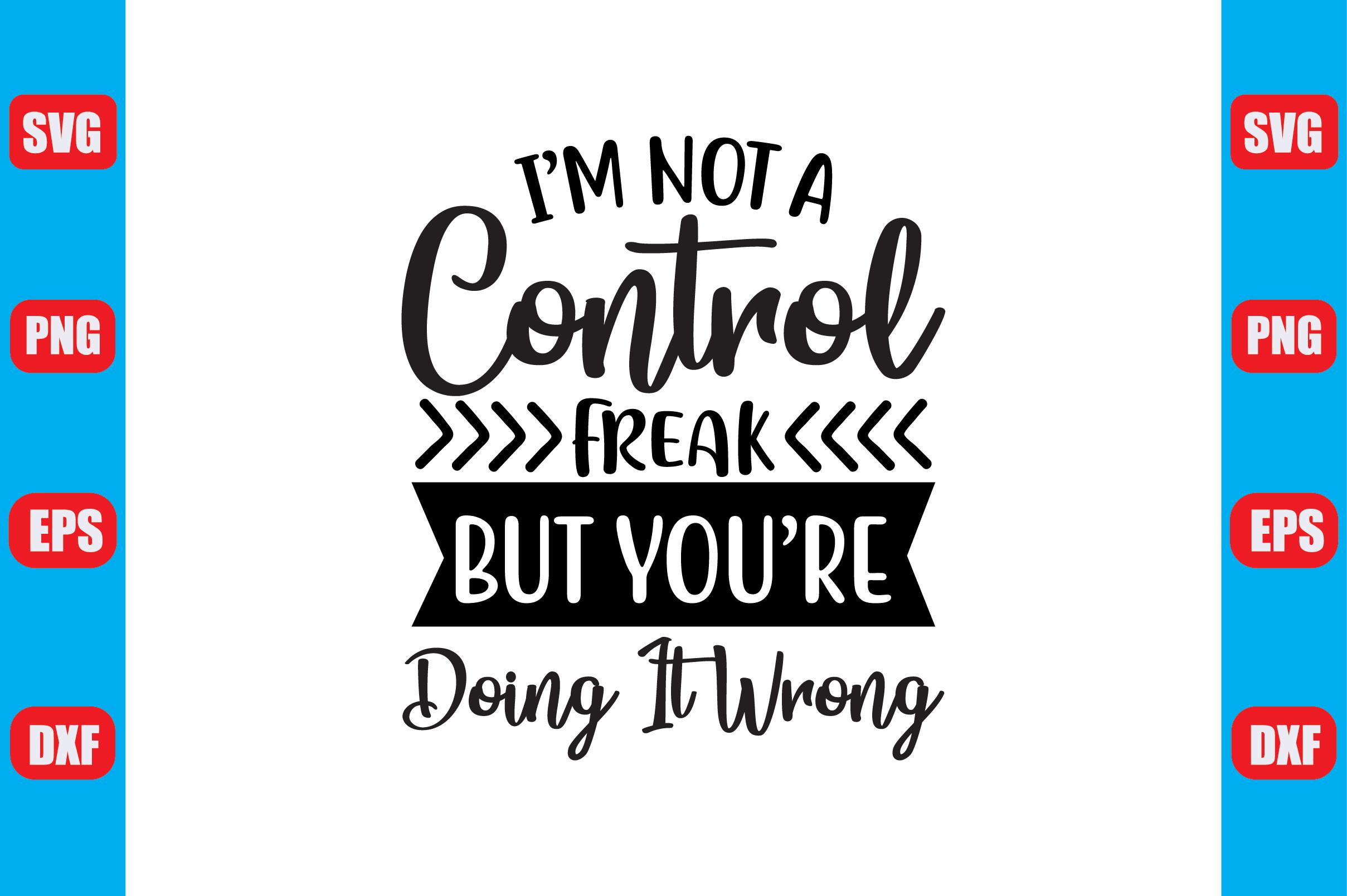 I M Not a Control Freak, but You Re Doin