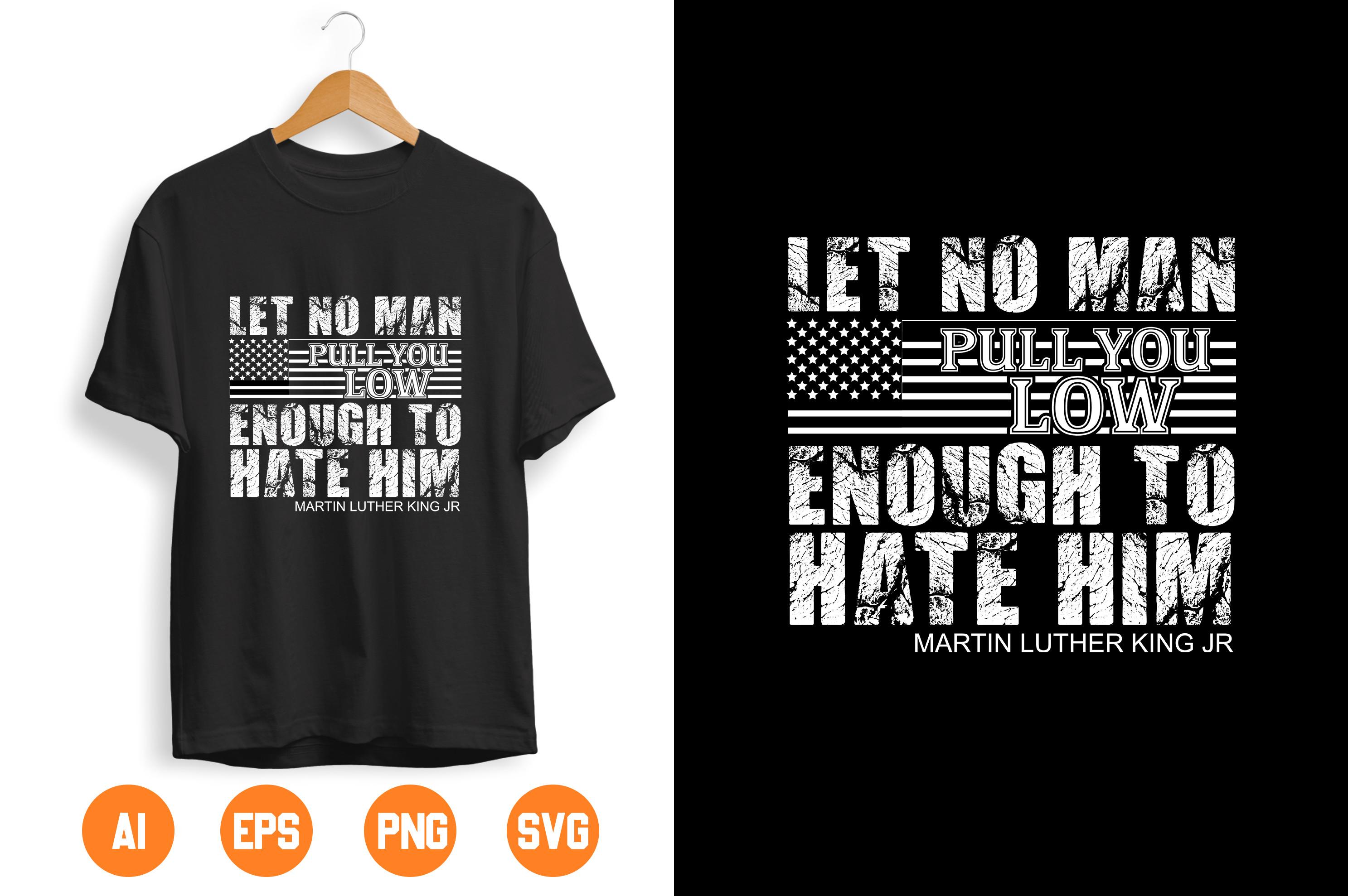 LET NO MAN PULL YOU LOW ENOUGH to HATE HIM
