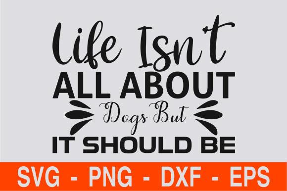 Life Isn’t All About Dogs, but It Should