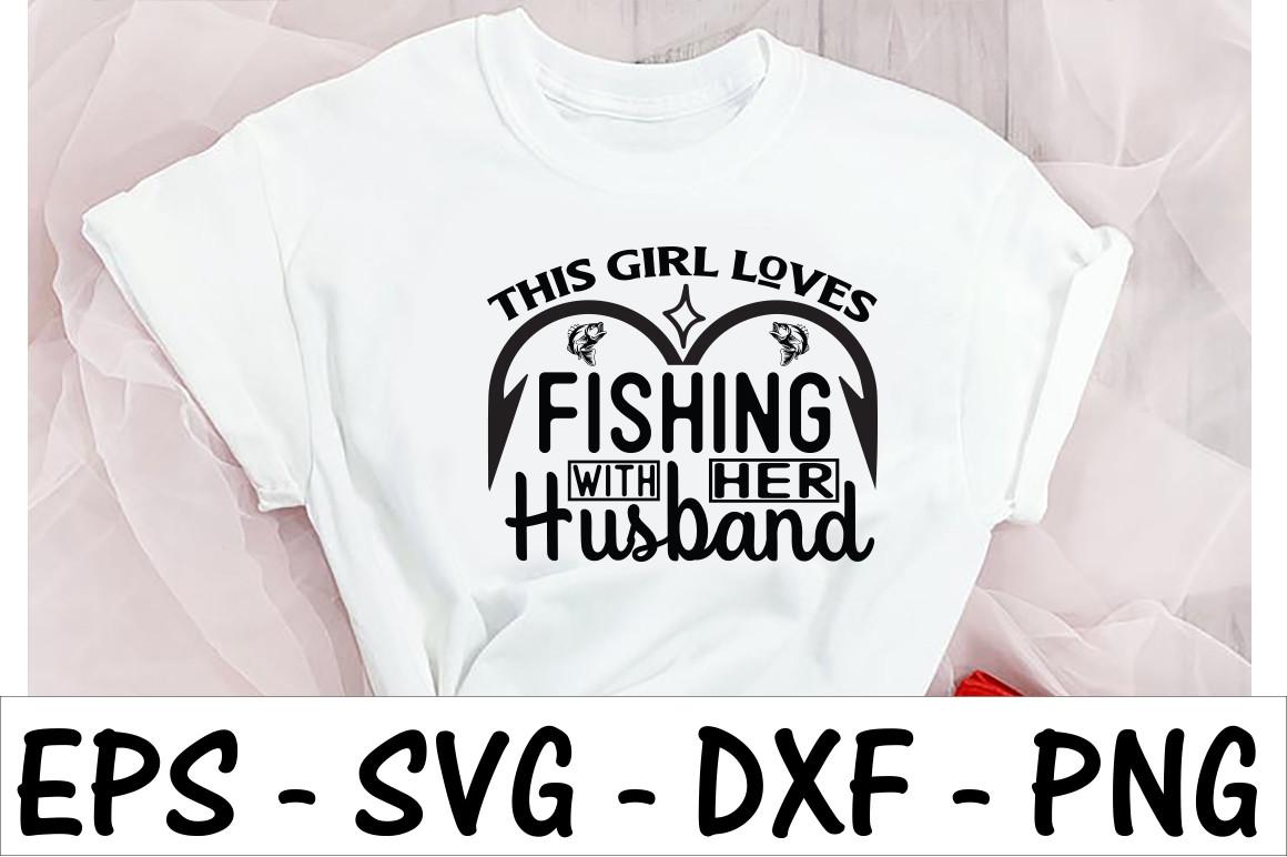 This Girl Loves Fishing with Her Husband