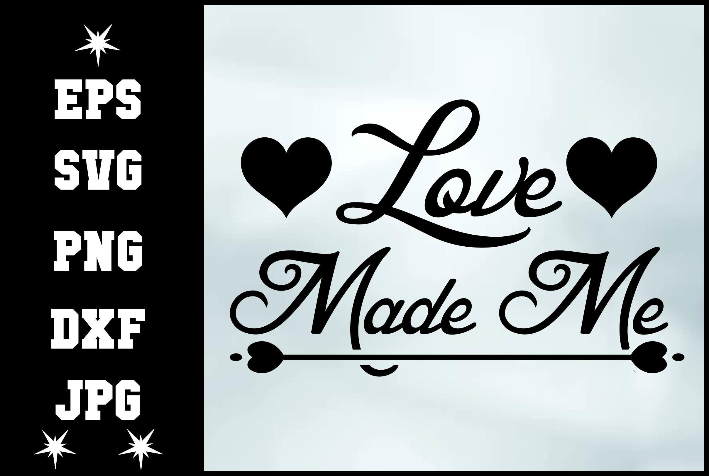 Love Made Me Svg Design