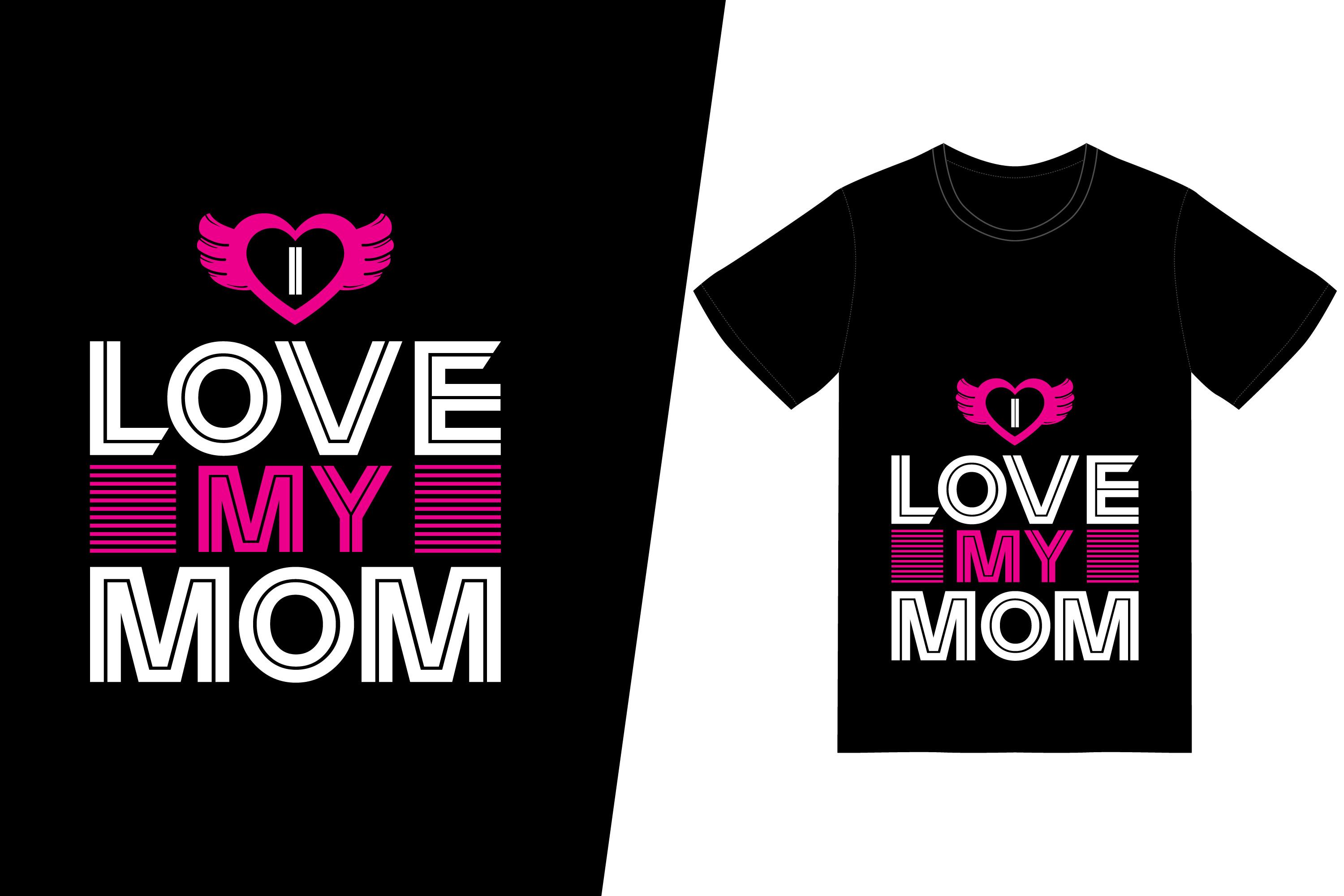 I Love My Mom T-shirt Design