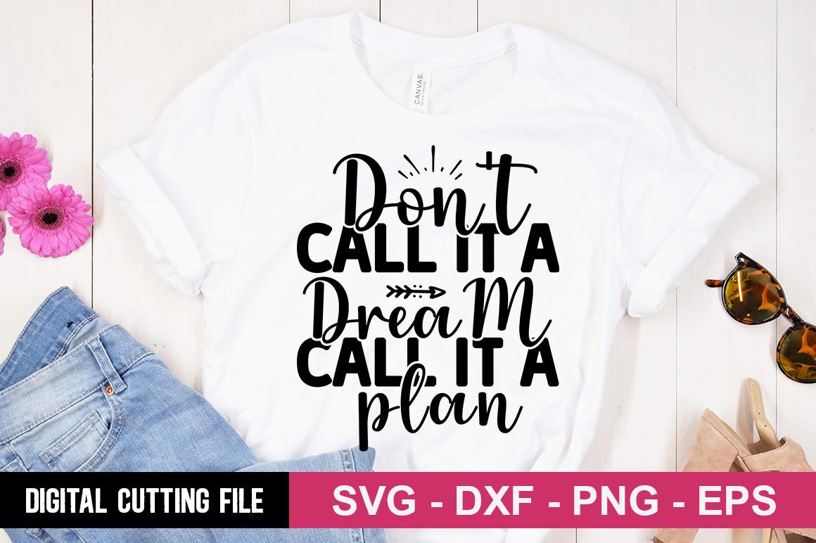 Don't Call It a Dream Call It a Plan SVG