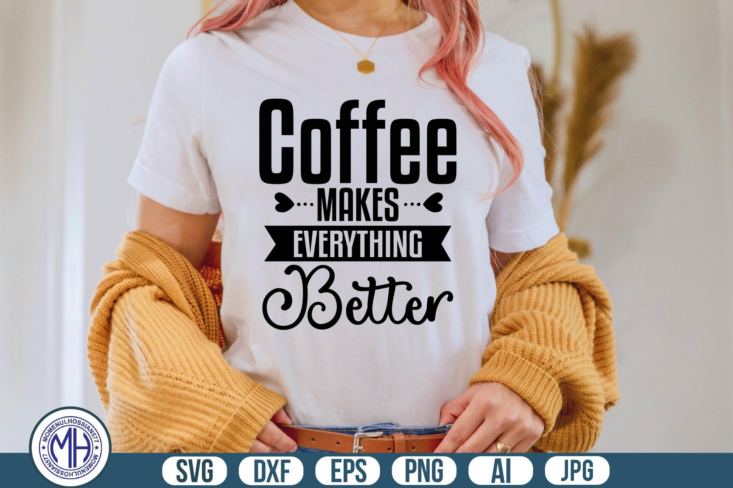 Coffee Makes Everything Better