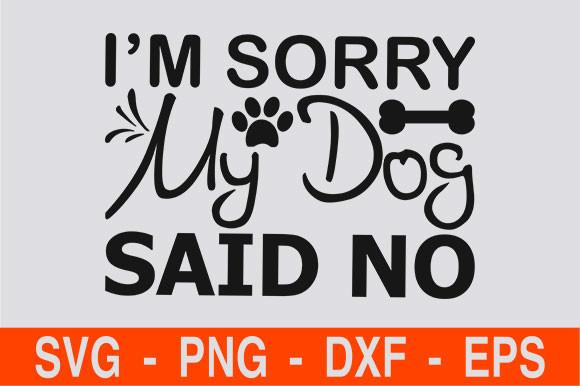 I’m Sorry, My Dog Said No