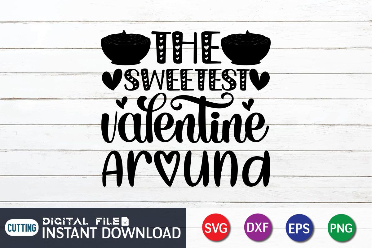 The Sweetest Valentine Around SVG, Sweet